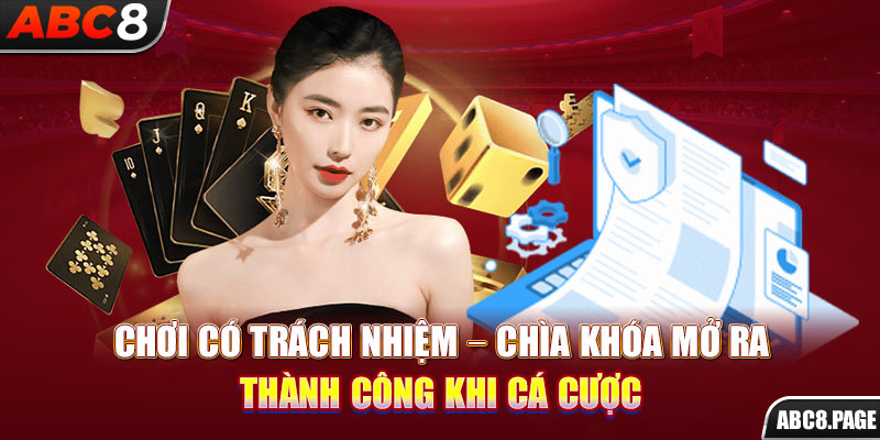 Chơi Có Trách Nhiệm – Chìa Khóa Mở Ra Thành Công Khi Cá Cược