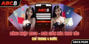 Đăng Nhập ABC8 – Đơn Giản Hóa Thao Tác Chỉ Trong 4 Bước