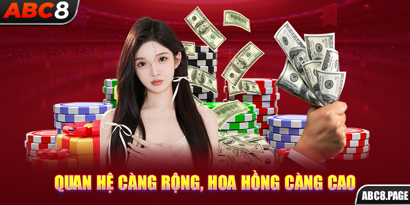 Quan hệ càng rộng, hoa hồng càng cao