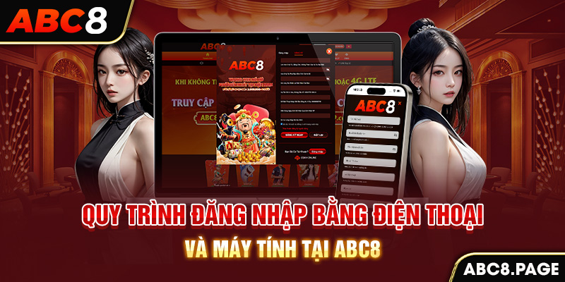 Quy trình đăng nhập bằng điện thoại và máy tính tại ABC8