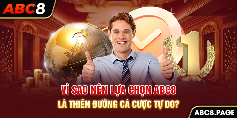 Vì sao nên lựa chọn ABC8 là thiên đường cá cược tự do?