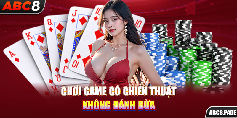 Chơi game có chiến thuật, không đánh bừa