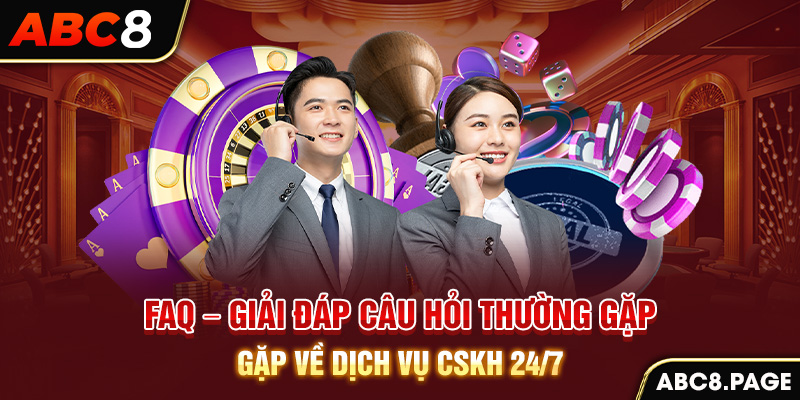 FAQ - Giải đáp câu hỏi thường gặp về dịch vụ CSKH 24/7