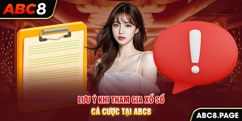 Lưu ý khi tham gia xổ số cá cược tại ABC8