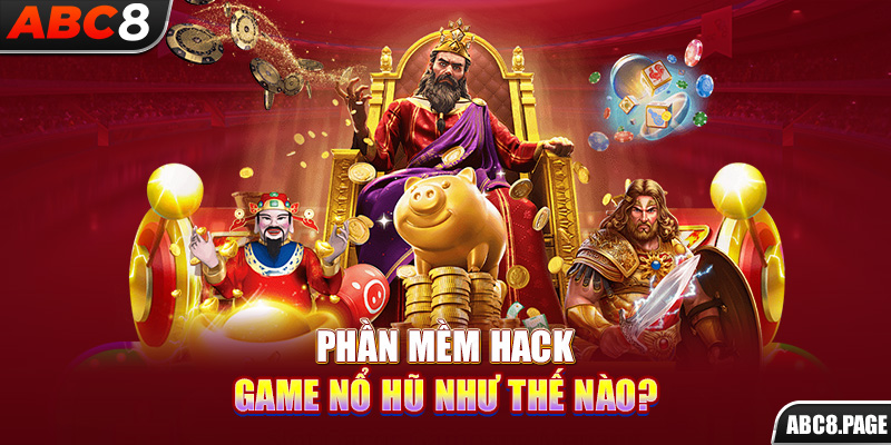 Phần mềm hack game nổ hũ như thế nào?