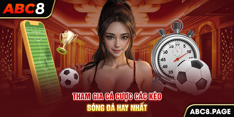 Tham gia cá cược các kèo bóng đá hay nhất