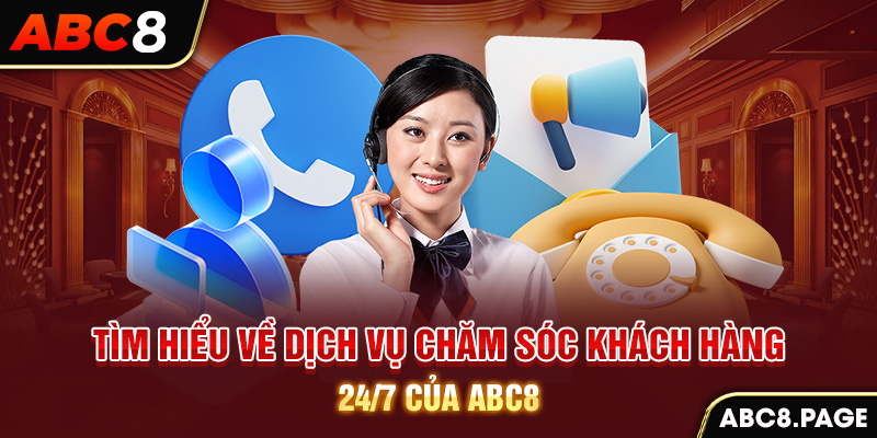 Tìm hiểu về dịch vụ chăm sóc khách hàng 24/7 của ABC8